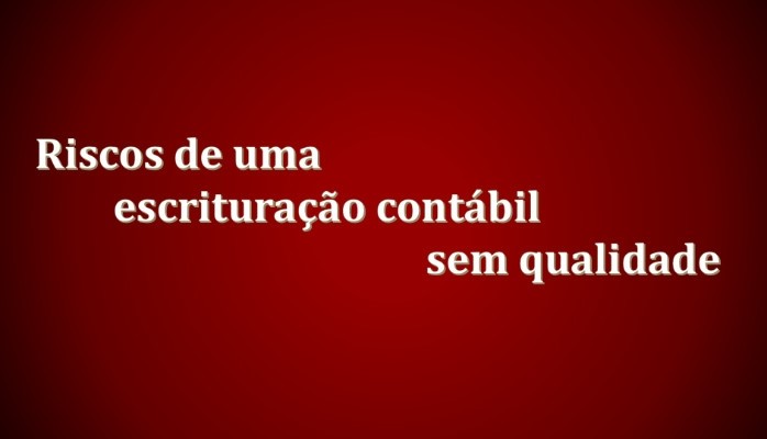 Riscos fiscais de uma escrituração contábil sem qualidade